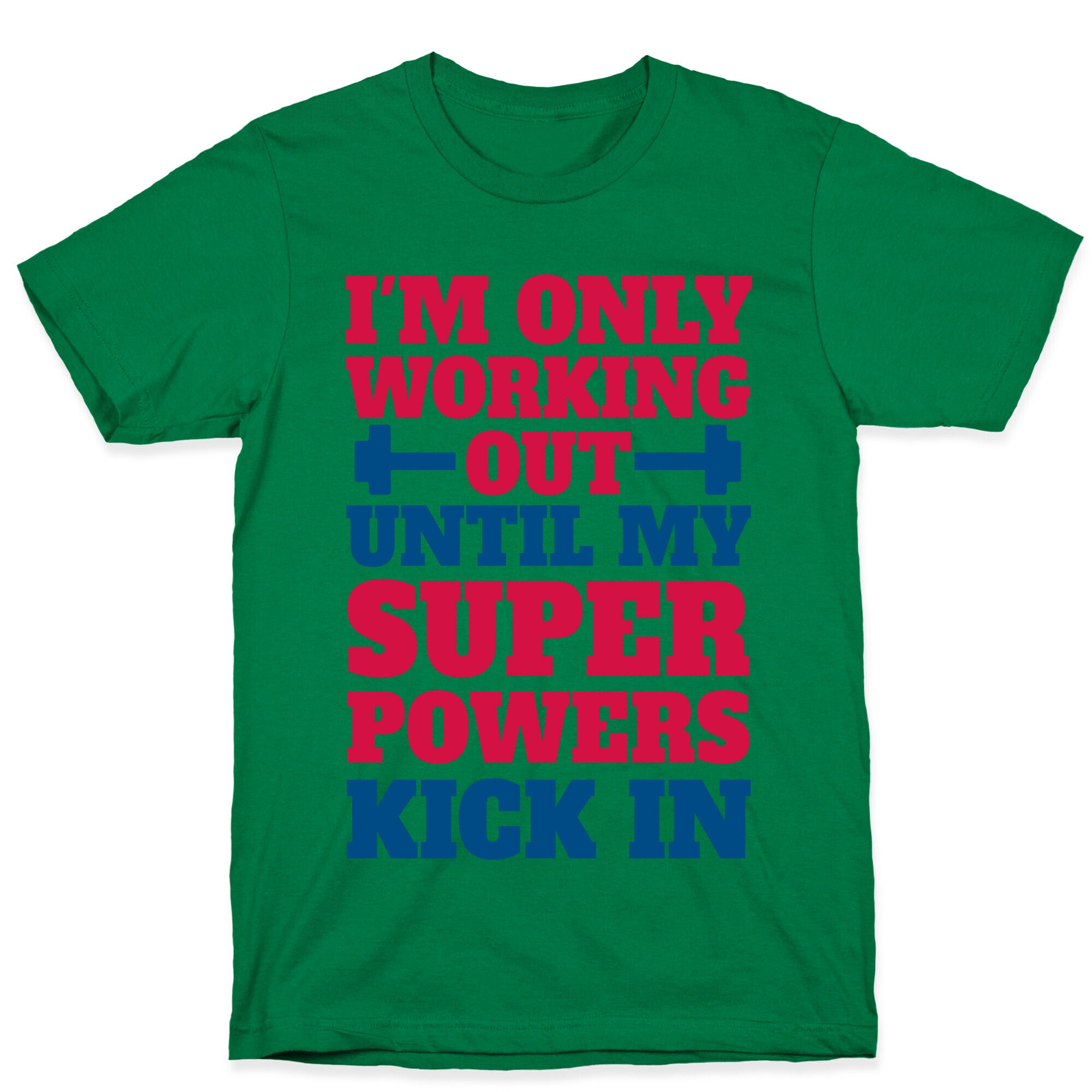 I'm Only Working Out Until My Superpowers Kick In T-Shirt